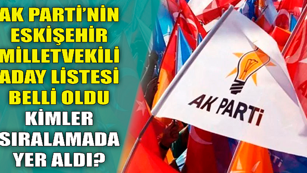 AK Parti Eskişehir milletvekili aday listesi belli oldu!